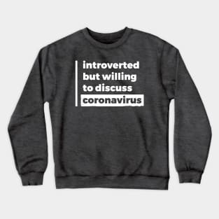 Introverted but willing to discuss coronavirus (Pure White Design) Crewneck Sweatshirt